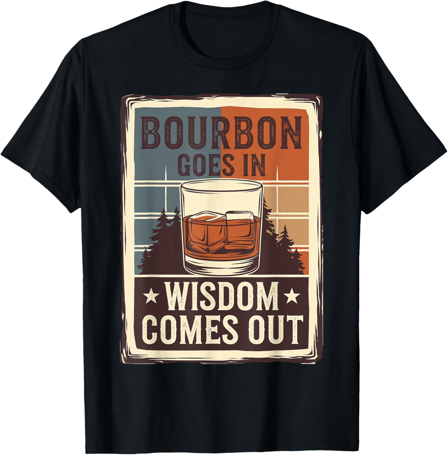 Bourbon Goes In Wisdom Comes Out