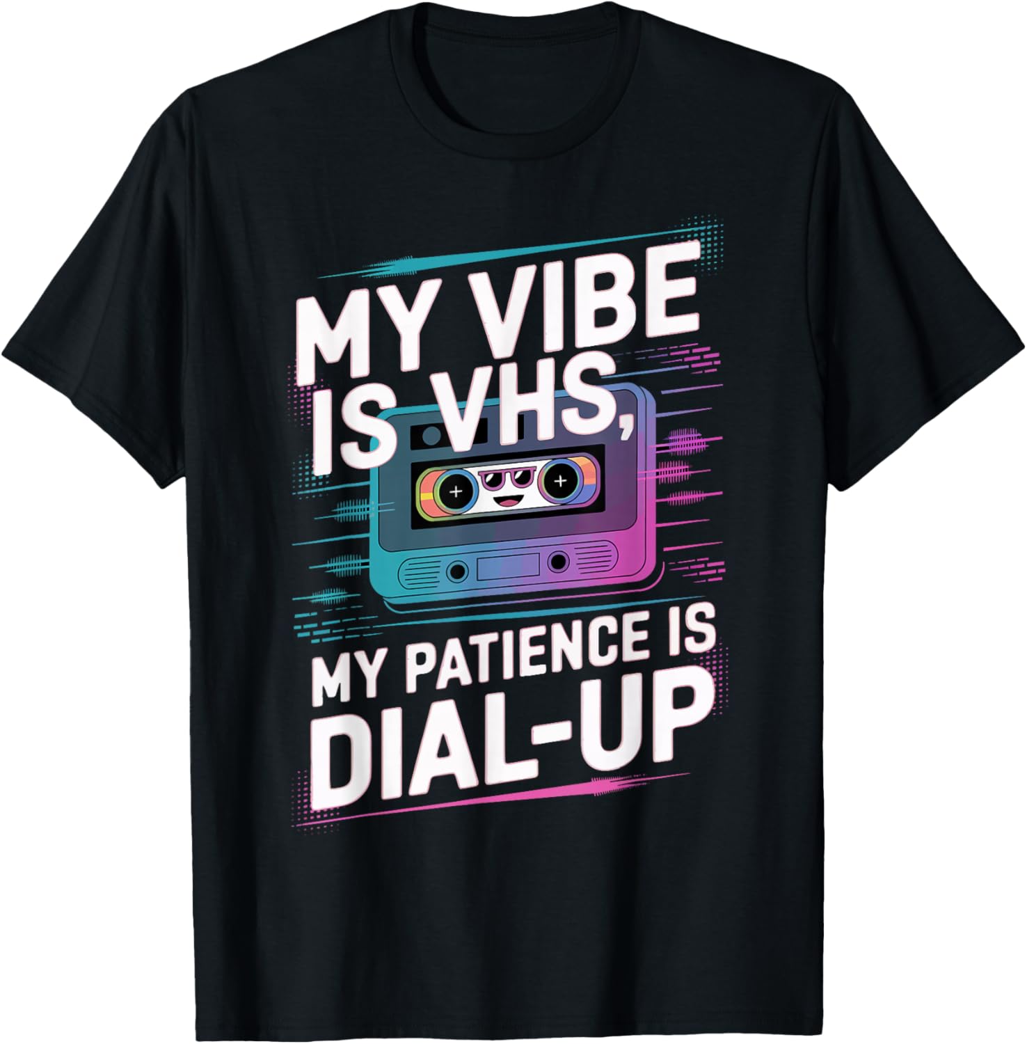 My Vibe Is VHS My Patience Dial-Up Funny