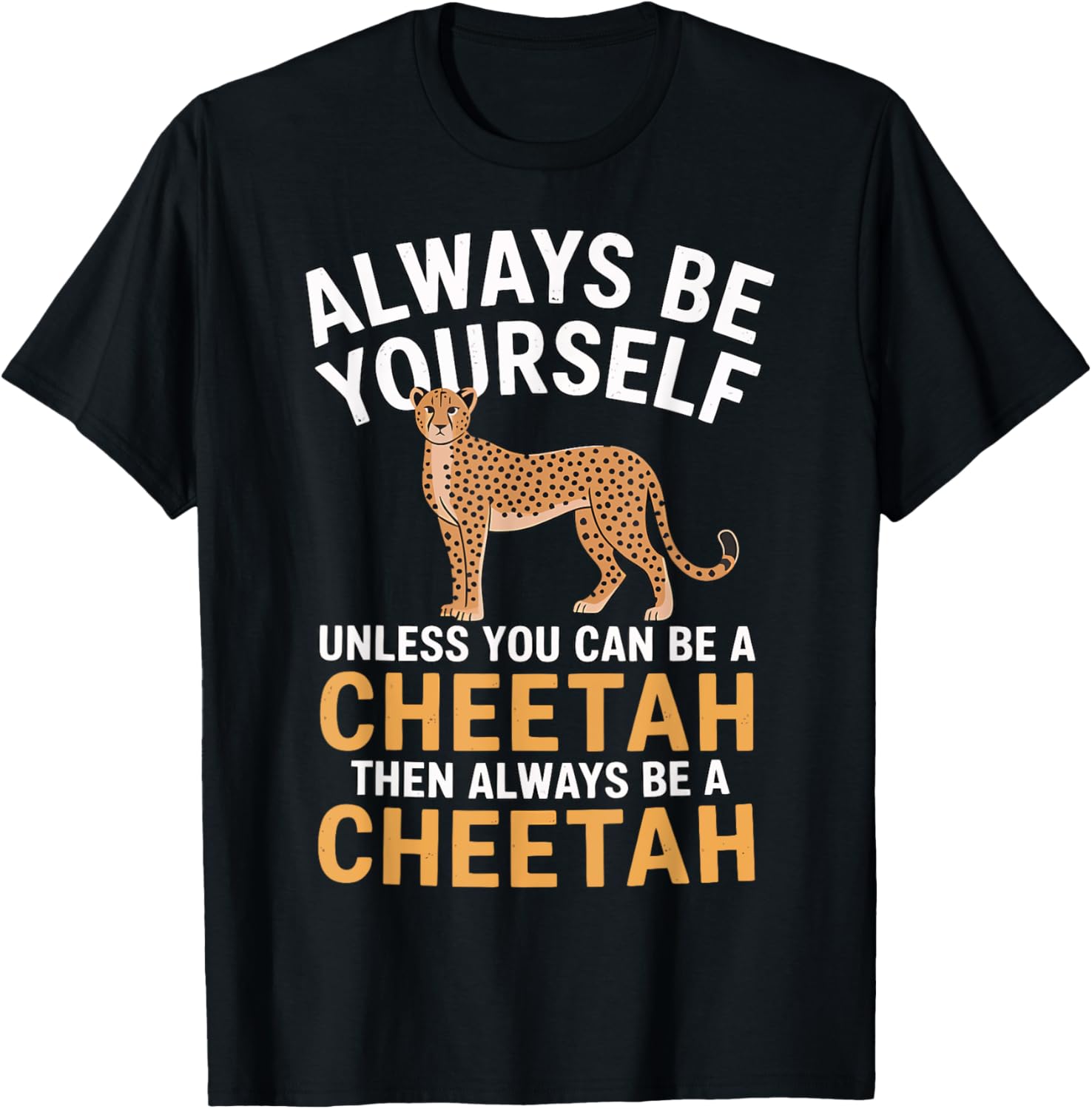 Always Be Yourself Unless You Can Be a Cheetah