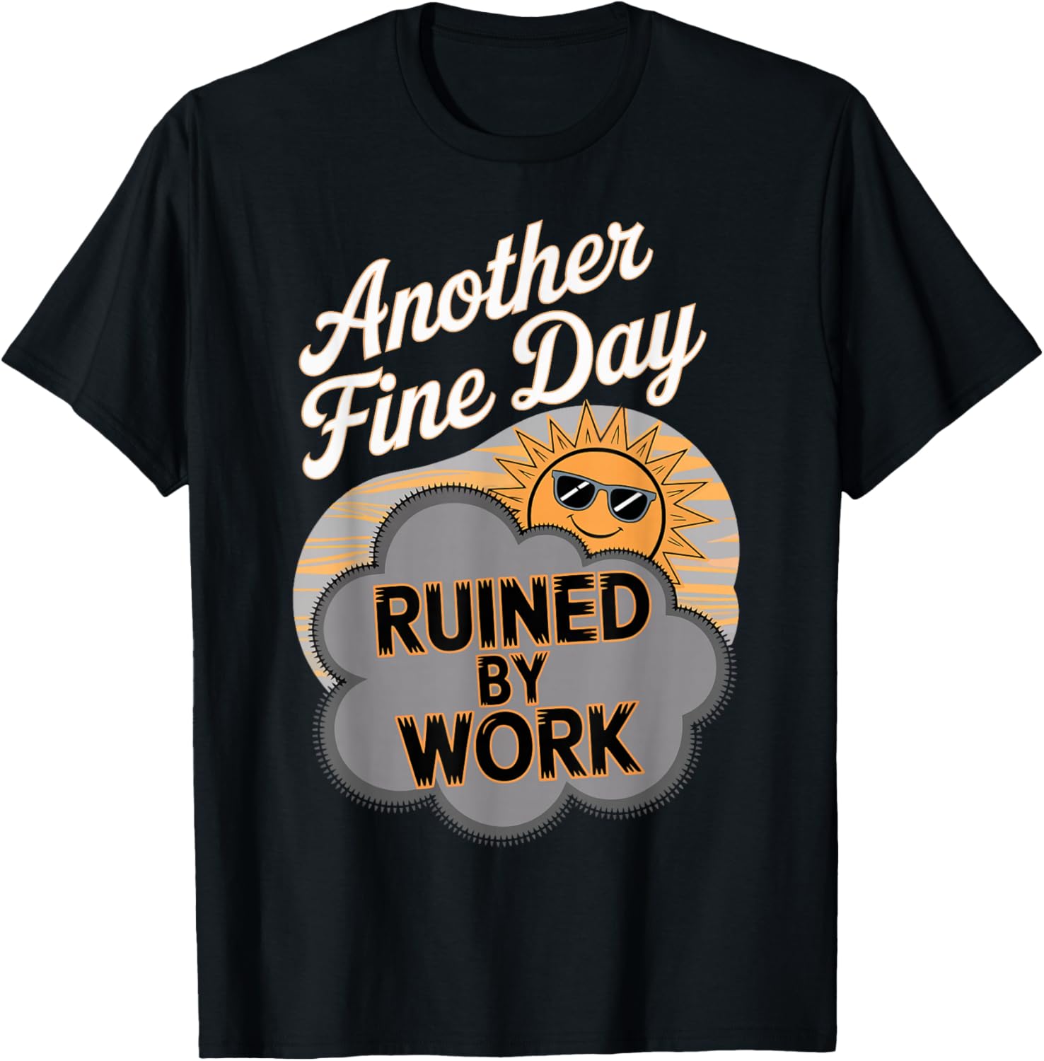 Another Fine Day Ruined By Work Funny