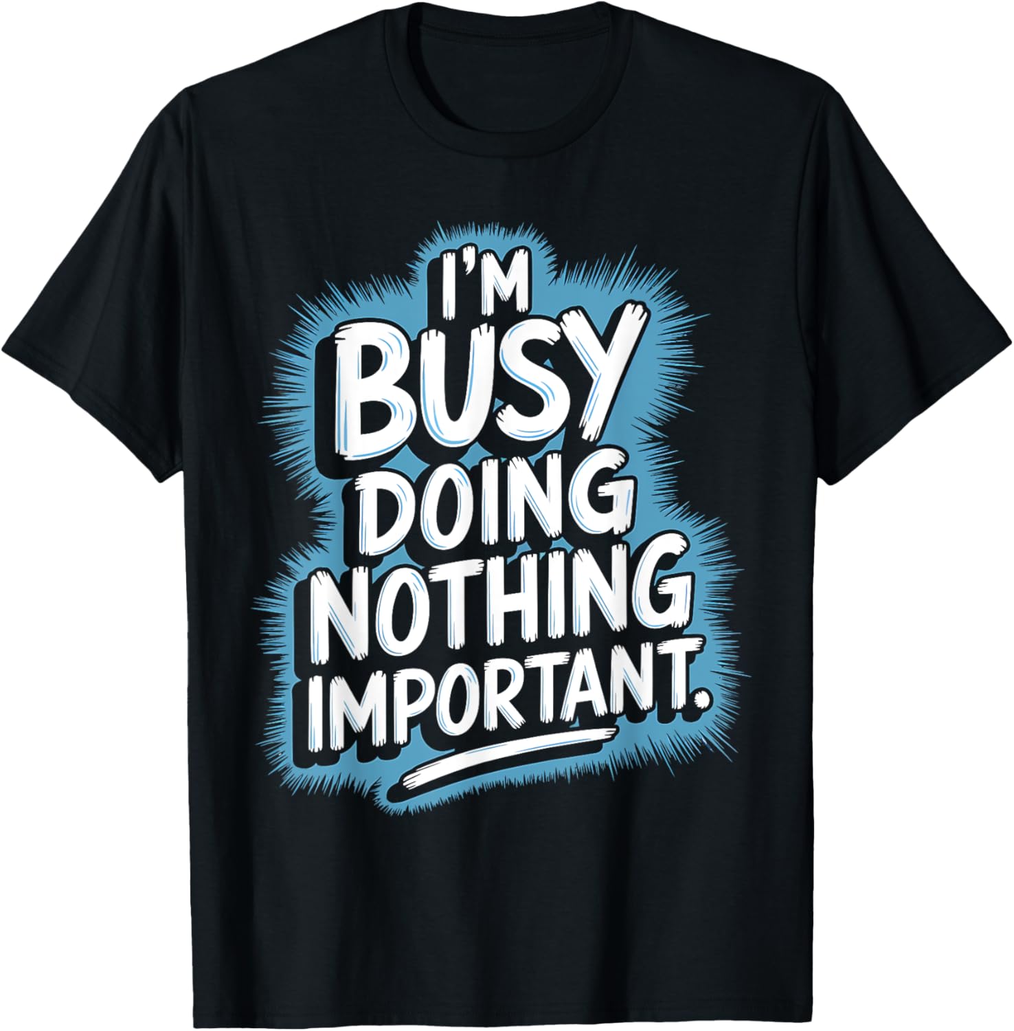 Busy Doing Nothing Important