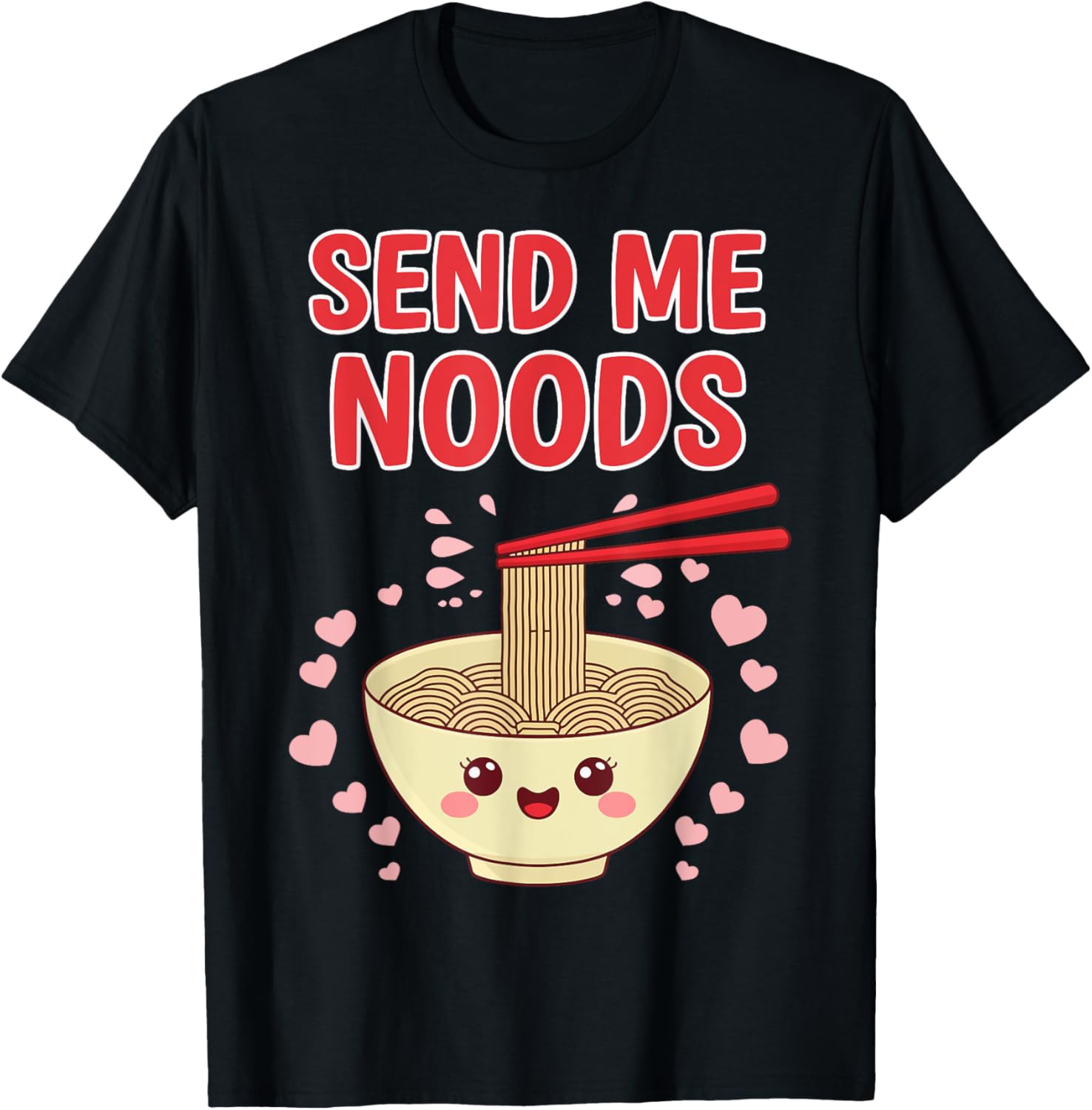 Noodles Funny Send Me Noods