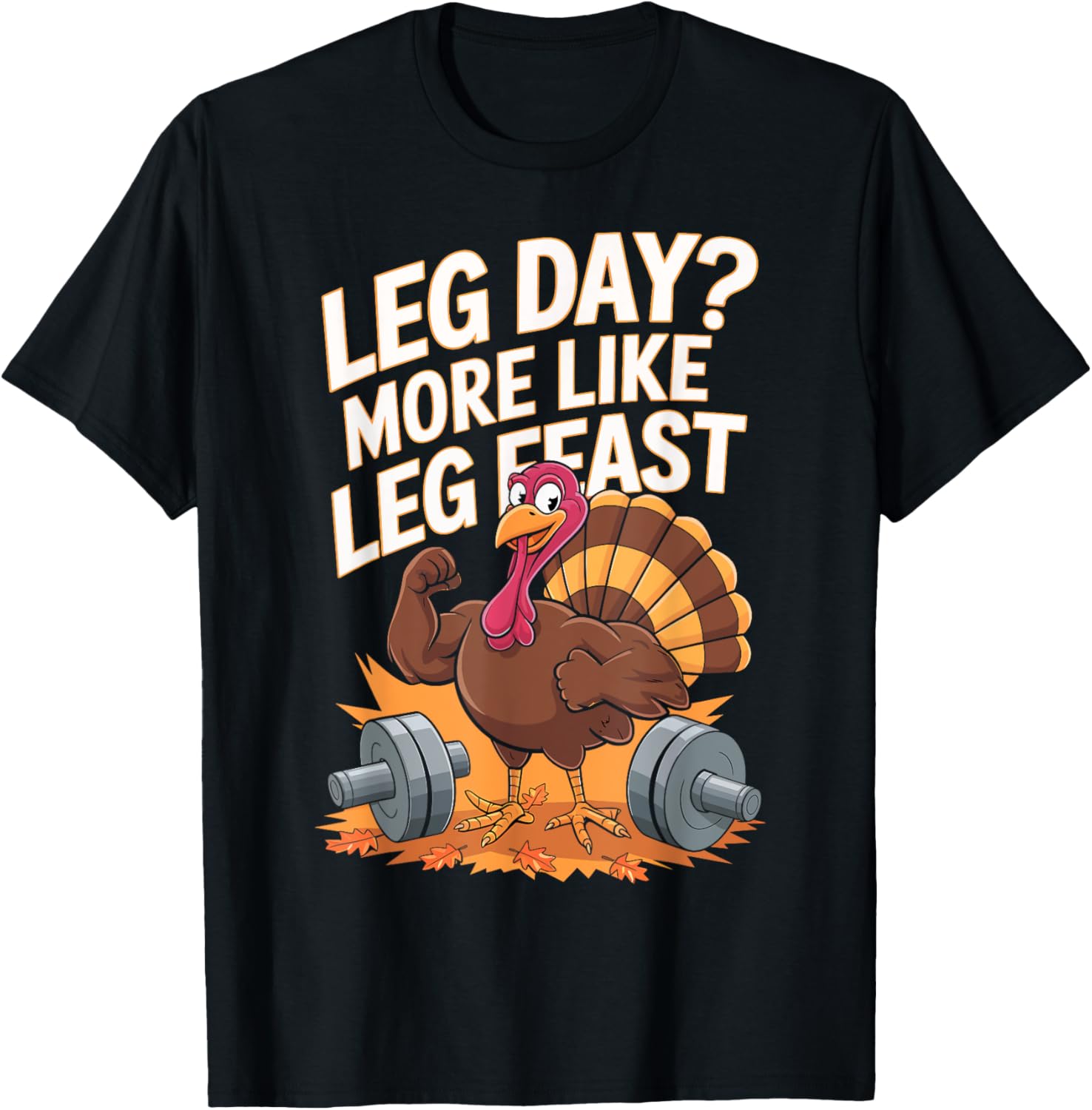 Leg Day Gym More Like Leg Feast Thanksgiving Turkey