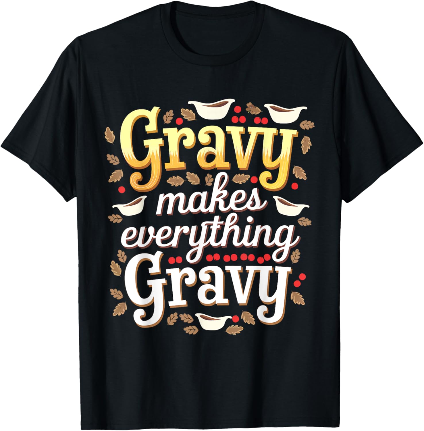 Gravy Makes Everything Gravy Thanksgiving