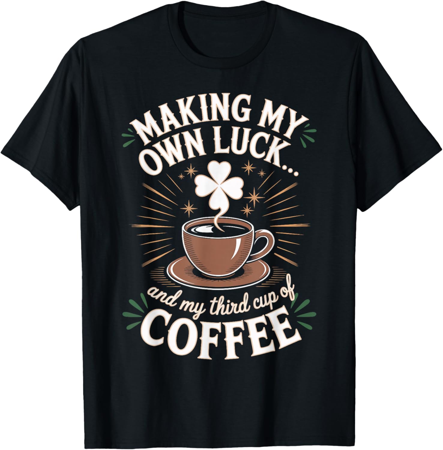 Making My Own Luck And My Third Cup of Coffee