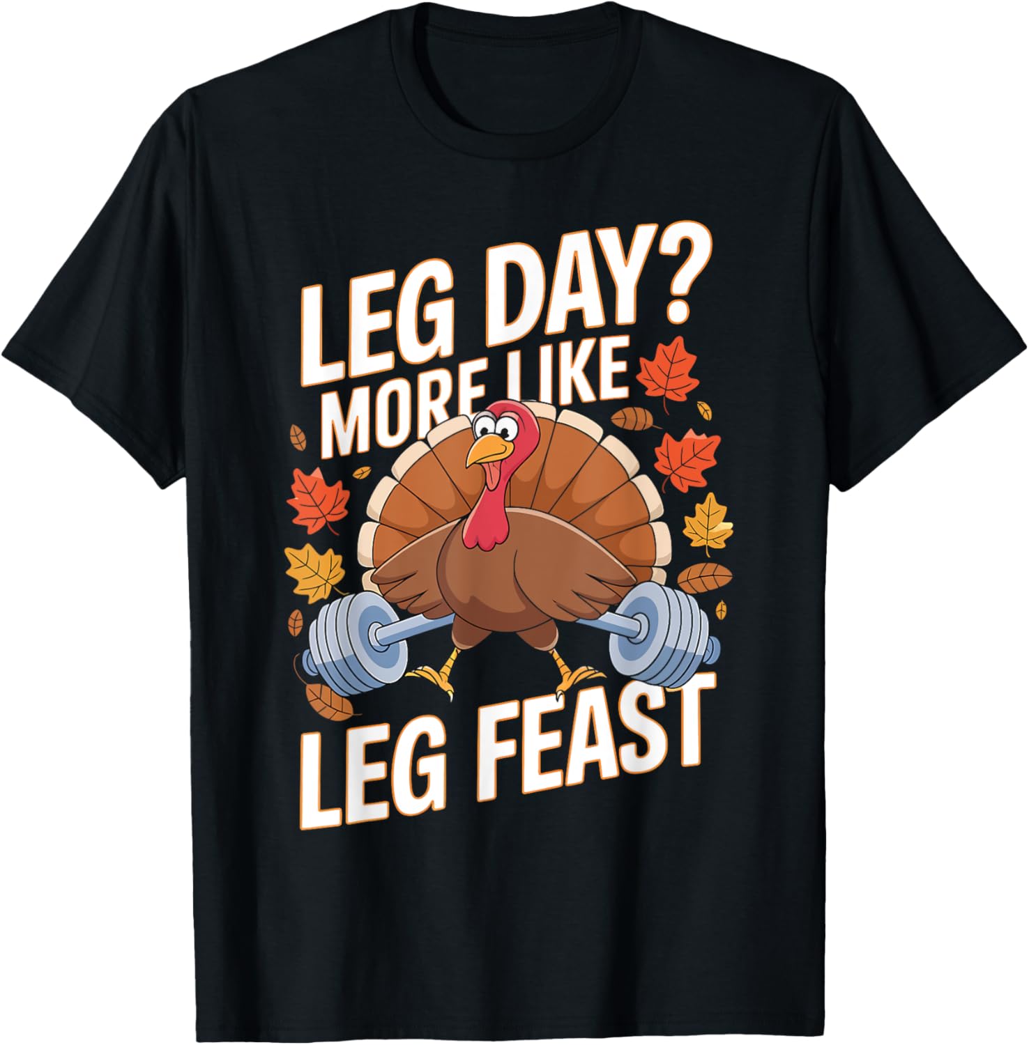 Leg Day Gym More Like Leg Feast Thanksgiving Turkey
