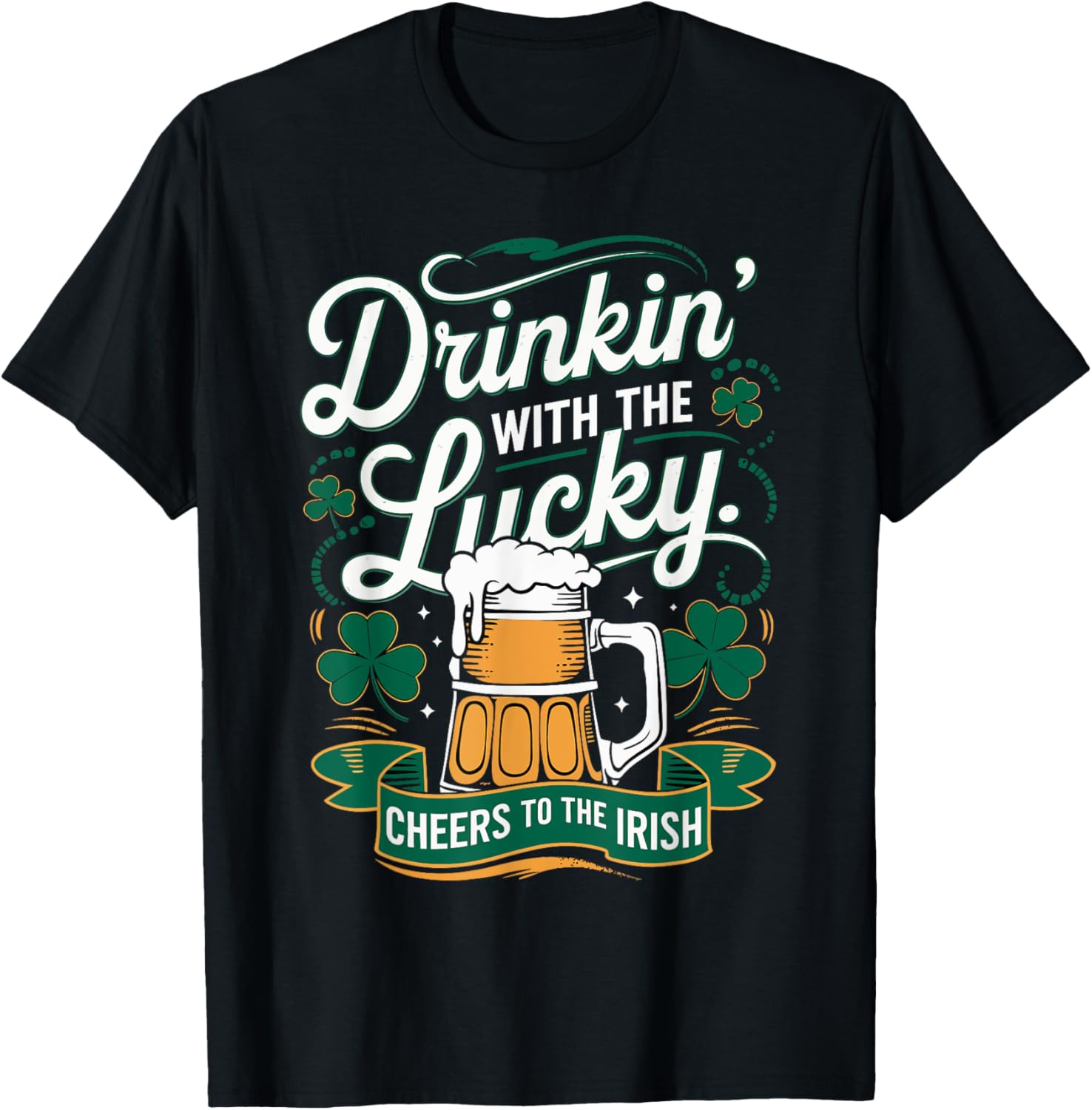 Drinkin With The Lucky Cheers To The Irish St. Patrick's Day