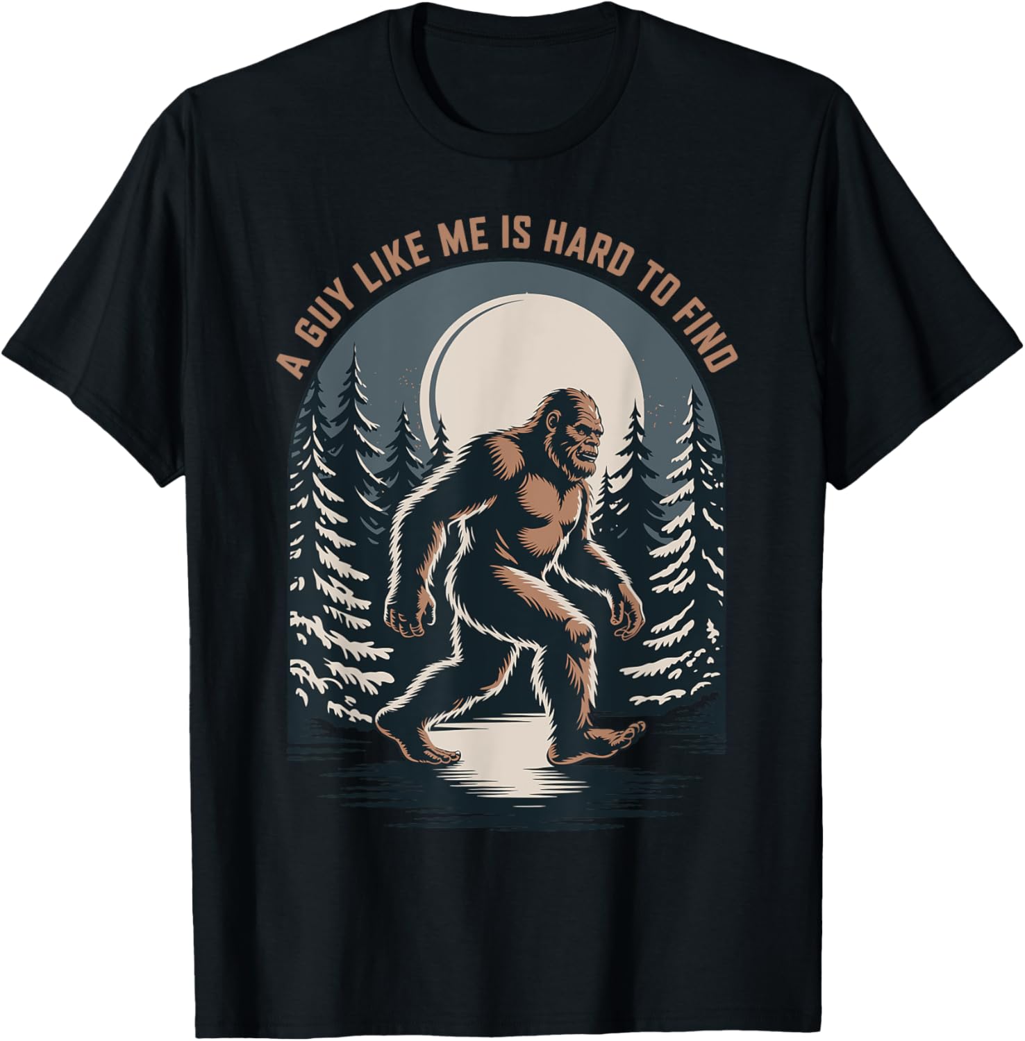 Bigfoot Sasquatch A Guy Like Me Is Hard to Find