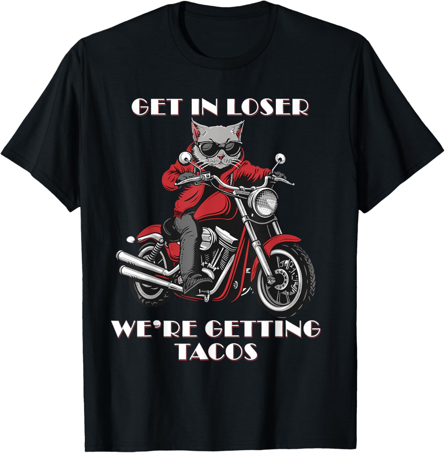 Cat On a Motorcycle Get In Loser We're Getting Tacos