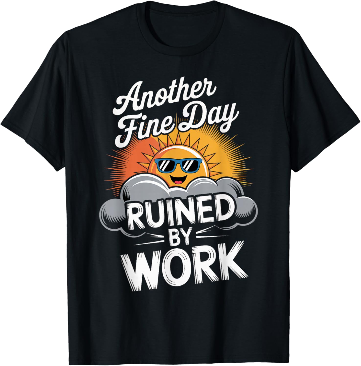 Another Fine Day Ruined By Work Funny