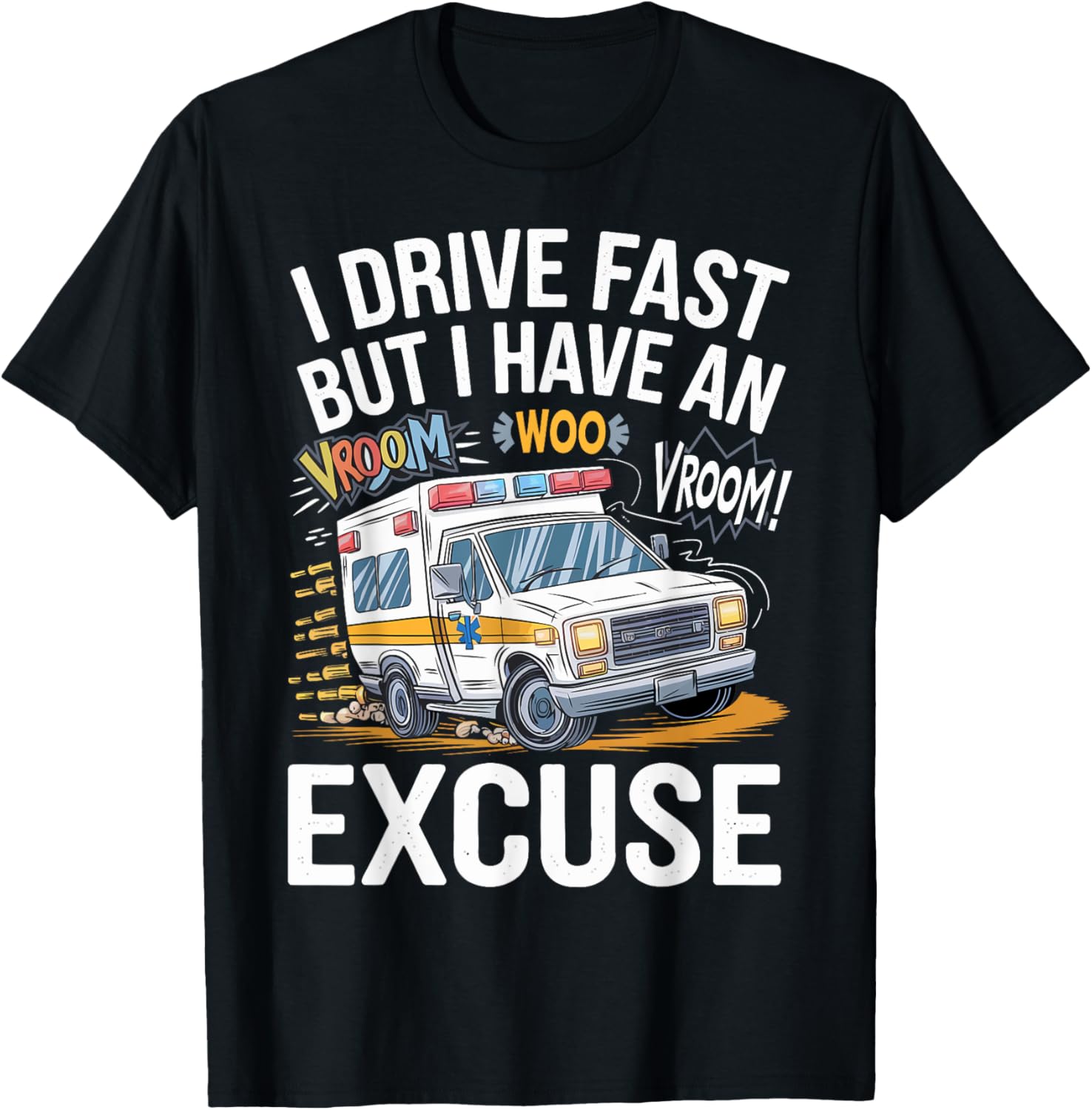 Ambulance Driver Funny I Drive Fast But I Have an Excuse