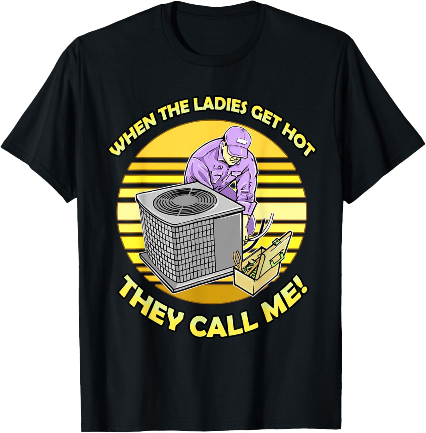When The Ladies Get Hot They Call Me HVAC Technician